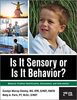 Is it sensory or is it behavior? : Behavior problem identification, assessment, and intervention