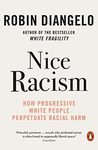 Nice racism : how progressive White people perpetuate racial harm