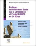 Pratiquer la mindfulness basée sur la compassion et l'insight (MBCI) en 34 fiches