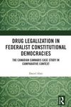 Drug legalization in federalist constitutional democracies: the Canadian cannabis case study in comparative context