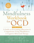 The mindfulness workbook for OCD: a guide to overcoming obsessions and compulsions using mindfulness and cognitive behavioral therapy