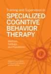 Training and supervision in specialized cognitive behavior therapy: methods, settings, and populations