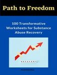 Path to Freedom : 100 Transformative Worksheets for Substance Abuse Recovery :Practical Worksheets for Addiction Recovery, Worksheets to Manage Triggers and Cravings in Recovery