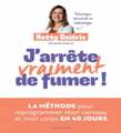 J'arrête vraiment de fumer! : la méthode pour reprogrammer mon cerveau et mon corps en 40 jours 