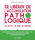 Se libérer de l'accumulation pathologique : je jette, je trie, je range : comprendre la difficulté à trier, ranger, jeter, aller mieux et maintenir les acquis, conseils aux proches 
