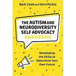 The autism and neurodiversity self advocacy handbook: Developing the skills to determine your own future