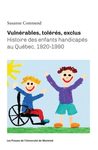 Vulnérables, tolérés, exclus : histoire des enfants handicapés au Québec, 1920-1990