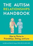 The Autism relationships handbook, the: how to thrive in friendships, dating, and love
