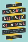 The awesome autistic go-to guide: a practical handbook for autistic teens and tweens