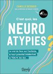 C'est quoi, les neuroatypies ? : le vrai du faux sur l'autisme, le haut potentiel intellectuel, le TDA/H, les dys