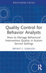 Quality control for behavior analysts : how to manage behavioral intervention quality in autism service settings