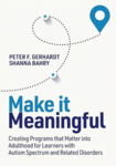 Make it meaningful : creating programs that matter into adulthood for learners with autism spectrum and related disorders