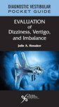 Diagnostic vestibular pocket guide : evaluation of dizziness, vertigo, and imbalance
