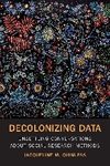 Decolonizing Data : Unsettling Conversation about Social Research Methods