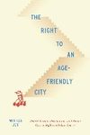 The Right to an Age-Friendly City: Redistribution, Recognition and Senior Citizen Rights in Urban Spaces 