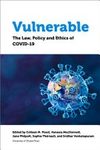 Vulnerable: The Law, Policy and Ethics of COVID-19