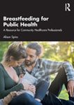 Breastfeeding for public health : a resource for community healthcare professionals