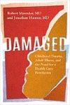 Damaged : childhood trauma, adult illness, and the need for a health care revolution