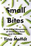 Small bites : biocultural dimensions of children's food and nutrition