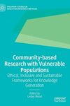 Community-based research with vulnerable populations : ethical, inclusive and sustainable frameworks for knowledge generation