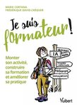 Je suis formateur ! : monter son activité, construire sa formation et améliorer sa pratique