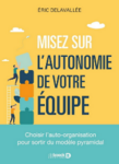 Misez sur l'autonomie de votre équipe : choisir l'auto-organisation pour sortir du modèle pyramidal