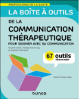 La boîte à outils de la communication thérapeutique : pour soigner avec sa communication : 67 outils clés en main