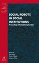 Social Robots in Social Institutions : Proceedings of Robophilosophy 2022