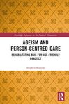 Ageism and person-centred care : Rehabilitating bias for age-friendly practice