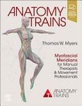 Anatomy trains : myofascial meridians for manual therapists and movement professionals