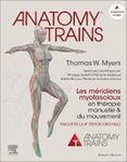 Anatomy trains : les méridiens myofasciaux en thérapie manuelle et du mouvement
