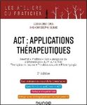 ACT : applications thérapeutiques : anxiété, phobies, TCA, image de soi, dépression, burn-out, TOC, thérapies de couple, troubles sexuels, fibromyalgie