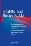 Facial-oral tract therapy (F.O.T.T.) : for eating, swallowing, nonverbal communication and speech