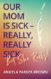 Our mom is sick--really, really sick : but she rocks! : (an ALS story)