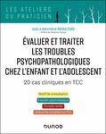 Évaluer et traiter les troubles psychopathologiques chez l'enfant et l'adolescent : 20 cas cliniques en TCC