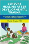 Sensory healing after developmental trauma