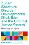 Autism spectrum disorder: developmental disabilities and the crminal justice system