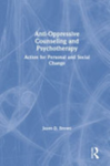 Anti-oppressive counseling and psychotherapy : action for personal and social change