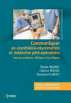 Communiquer en anesthésie-réanimation et médecine péri-opératoire : aspects pratiques, éthiques et juridiques