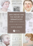 Skin disease and the history of dermatology : order out of chaos