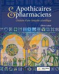 Apothicaires et pharmaciens : l'histoire d'une conquête scientifique