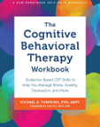 The cognitive behavioral therapy workbook : evidence-based CBT skills to help you manage stress, anxiety, depression, and more
