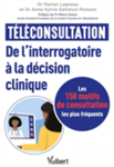 Téléconsultation : de l'interrogatoire à la décision clinique : les 150 motifs de consultation les plus fréquents