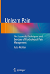 Unlearn pain : the successful techniques and exercises of psychological pain management