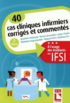 40 cas cliniques infirmiers corrigés et commentés : à l'usage des étudiants en IFSI