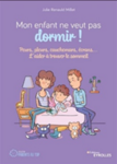 Mon enfant ne veut pas dormir! : peurs, pleurs, cauchemars, écrans... l'aider à trouver le sommeil