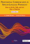 Professional communication in speech-language pathology : how to write, talk, and act like a clinician 