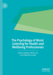 The psychology of music listening for health and wellbeing professionals