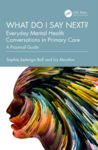 What do I say next? Everyday Mental Health Conversations in Primary Care : A Practical 