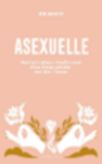 Asexuelle : itinéraire intime et bouleversant d'une femme qui aime sans faire l'amour 